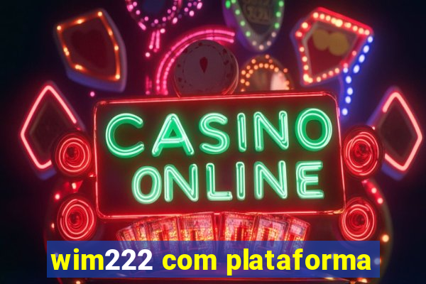 wim222 com plataforma